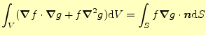 $\displaystyle \int_V(\boldsymbol{\nabla}f\cdot \boldsymbol{\nabla}g+f\boldsymbo...
...a}^2 g)\mathrm{d}V= \int_S f\boldsymbol{\nabla} g\cdot\boldsymbol{n}\mathrm{d}S$