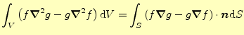 $\displaystyle \int_V\left(f\boldsymbol{\nabla}^2g-g\boldsymbol{\nabla}^2 f\righ...
...oldsymbol{\nabla} g-g\boldsymbol{\nabla} f\right)\cdot\boldsymbol{n}\mathrm{d}S$