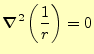 $\displaystyle \boldsymbol{\nabla}^2\left(\frac{1}{r}\right)=0 %
$