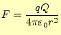 $\displaystyle F=\frac{qQ}{4\pi\varepsilon_0 r^2}$