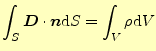 $\displaystyle \int_S\boldsymbol{D}\cdot\boldsymbol{n}\mathrm{d}S=\int_V \rho\mathrm{d}V$