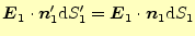 $\displaystyle \boldsymbol{E}_1\cdot\boldsymbol{n}_1^\prime \mathrm{d}S_1^\prime= \boldsymbol{E}_1\cdot\boldsymbol{n}_1 \mathrm{d}S_1$