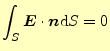 $\displaystyle \int_S \boldsymbol{E}\cdot\boldsymbol{n}\mathrm{d}S = 0$