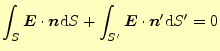 $\displaystyle \int_S\boldsymbol{E}\cdot\boldsymbol{n}\mathrm{d}S+ \int_{S^\prime}\boldsymbol{E}\cdot\boldsymbol{n}^\prime\mathrm{d}S^\prime =0$