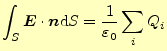 $\displaystyle \int_S\boldsymbol{E}\cdot\boldsymbol{n}\mathrm{d}S=\frac{1}{\varepsilon_0}\sum_i Q_i$
