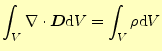 $\displaystyle \int_V \div{\boldsymbol{D}}\mathrm{d}V=\int_V \rho\mathrm{d}V$