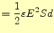 $\displaystyle =\frac{1}{2}\varepsilon E^2 Sd$