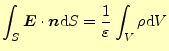 $\displaystyle \int_S\boldsymbol{E}\cdot\boldsymbol{n}\mathrm{d}S=\frac{1}{\varepsilon}\int_V \rho\mathrm{d}V$
