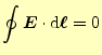 $\displaystyle \oint\boldsymbol{E}\cdot \mathrm{d}\boldsymbol{\ell}=0$