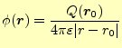 $\displaystyle \phi(\boldsymbol{r})=\frac{Q(\boldsymbol{r_0})}{4\pi\varepsilon \vert r-r_0\vert}$