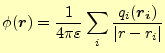 $\displaystyle \phi(\boldsymbol{r})=\frac{1}{4\pi\varepsilon}\sum_i\frac{q_i(\boldsymbol{r_i})}{ \vert r-r_i\vert}$