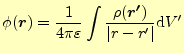 $\displaystyle \phi(\boldsymbol{r})=\frac{1}{4\pi\varepsilon}\int\frac{\rho(\boldsymbol{r^\prime})}{ \vert r-r^\prime\vert}\mathrm{d}V^\prime$