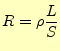 $\displaystyle R=\rho\frac{L}{S}$