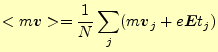 $\displaystyle <m\boldsymbol{v}>=\frac{1}{N}\sum_j(m\boldsymbol{v}_j+e\boldsymbol{E}t_j)$