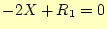 $\displaystyle -2X+R_1=0$