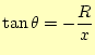 $\displaystyle \tan\theta=-\frac{R}{x}$