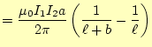 $\displaystyle =\frac{\mu_0 I_1 I_2 a}{2\pi}\left(\frac{1}{\ell+b}-\frac{1}{\ell}\right)$