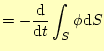 $\displaystyle =-\frac{\mathrm{d}}{\mathrm{d}t}\int_S \phi\mathrm{d}S$