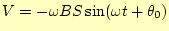 $\displaystyle V=-\omega BS\sin(\omega t+\theta_0)$