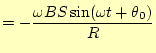 $\displaystyle =-\frac{\omega BS\sin(\omega t+\theta_0)}{R}$