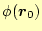 $ \phi(\boldsymbol{r}_0)$