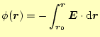 $\displaystyle \phi(\boldsymbol{r}) =-\int_{\boldsymbol{r}_0}^{\boldsymbol{r}}\boldsymbol{E}\cdot\mathrm{d}\boldsymbol{r}$