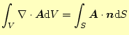 $\displaystyle \int_V\div{\boldsymbol{A}}\mathrm{d}V=\int_S\boldsymbol{A}\cdot\boldsymbol{n}\mathrm{d}S$