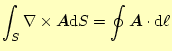 $\displaystyle \int_S\nabla\times \boldsymbol{A}\mathrm{d}S=\oint\boldsymbol{A}\cdot\mathrm{d}\ell$