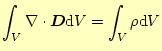 $\displaystyle \int_V\div{\boldsymbol{D}}\mathrm{d}V=\int_V\rho\mathrm{d}V$