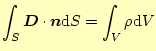 $\displaystyle \int_S\boldsymbol{D}\cdot\boldsymbol{n}\mathrm{d}S=\int_V\rho\mathrm{d}V$