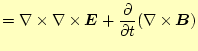 $\displaystyle =\nabla\times \nabla\times \boldsymbol{E}+ \if 11 \frac{\partial ...
... t} \else \frac{\partial^{1} }{\partial t^{1}}\fi (\nabla\times \boldsymbol{B})$