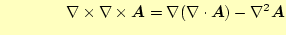 $\displaystyle \qquad\qquad\nabla\times \nabla\times \boldsymbol{A}=\nabla (\div{\boldsymbol{A}})-\nabla^2\boldsymbol{A}$