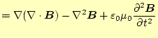 $\displaystyle =\nabla (\div{\boldsymbol{B}})-\nabla^2\boldsymbol{B} +\varepsilo...
...bol{B}}{\partial t} \else \frac{\partial^{2} \boldsymbol{B}}{\partial t^{2}}\fi$