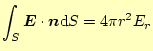 $\displaystyle \int_S \boldsymbol{E}\cdot\boldsymbol{n}\mathrm{d}S=4\pi r^2E_r$