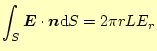 $\displaystyle \int_S \boldsymbol{E}\cdot\boldsymbol{n}\mathrm{d}S=2\pi rLE_r$