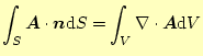 $\displaystyle \int_S \boldsymbol{A}\cdot\boldsymbol{n}\mathrm{d}S=\int_{V}\div{\boldsymbol{A}}\mathrm{d}V$