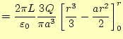 $\displaystyle =\frac{2\pi L}{\varepsilon_0}\frac{3Q}{\pi a^3}\left[\frac{r^3}{3}-\frac{ar^2}{2}\right]_0^{r}$