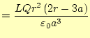 $\displaystyle =\frac{LQr^2\left(2r-3a\right)}{\varepsilon_0 a^3}$