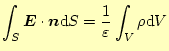 $\displaystyle \int_S \boldsymbol{E}\cdot\boldsymbol{n}\mathrm{d}S=\frac{1}{\varepsilon}\int_{V}\rho\mathrm{d}V$