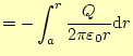 $\displaystyle =-\int_a^r \frac{Q}{2\pi\varepsilon_0 r}\mathrm{d}r$