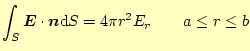 $\displaystyle \int_S \boldsymbol{E}\cdot\boldsymbol{n}\mathrm{d}S=4\pi r^2E_r \qquad a\le r \le b$