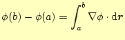 $\displaystyle \phi(b)-\phi(a)=\int_a^b\nabla \phi \cdot\mathrm{d}\boldsymbol{r}$