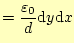 $\displaystyle =\frac{\varepsilon_0}{d}\mathrm{d}y \mathrm{d}x$