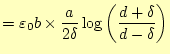 $\displaystyle =\varepsilon_0b\times \frac{a}{2\delta}\log\left(\frac{d+\delta}{d-\delta}\right)$