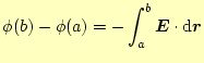 $\displaystyle \phi(b)-\phi(a)=-\int_a^b\boldsymbol{E}\cdot\mathrm{d}\boldsymbol{r}$