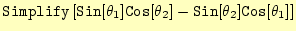 $\displaystyle \texttt{Simplify}\left[\texttt{Sin}[\theta_1]\texttt{Cos}[\theta_2] -\texttt{Sin}[\theta_2]\texttt{Cos}[\theta_1]\right]$