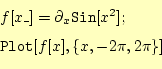 \begin{equation*}\begin{aligned}&f[x\_]=\partial_x\texttt{Sin}[x^2];\\ &\texttt{Plot}[f[x],\{x,-2\pi,2\pi\}] \end{aligned}\end{equation*}
