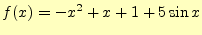 $\displaystyle f(x)=-x^2+x+1+5\sin x$