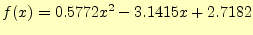 $\displaystyle f(x)=0.5772x^2-3.1415x+2.7182$