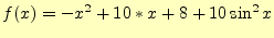 $\displaystyle f(x)=-x^2 + 10*x + 8 + 10\sin^2 x$